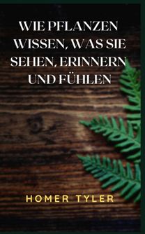 Wie Pflanzen Wissen, was Sie Sehen, Erinnern Und Fuhlen