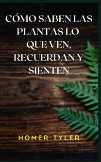 Como Saben Las Plantas Lo Que Ven, Recuerdan Y Sienten