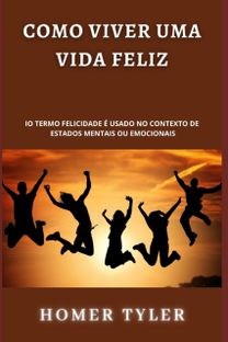 Como Viver Uma Vida Feliz