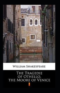 The Tragedie of Othello, the Moore of Venice Annotated