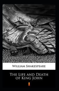 The Life and Death of King John Annotated