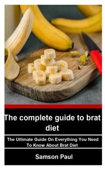 The Complete Guide to Brat Diet The Complete Guide to Brat Diet