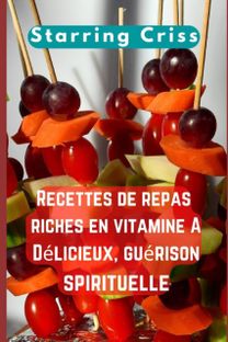 Recettes De Repas Riches En Vitamine A. Delicieux, Guerison Spirituelle Recettes De Repas Riches En Vitamine A. Delicieux, Guerison Spirituelle
