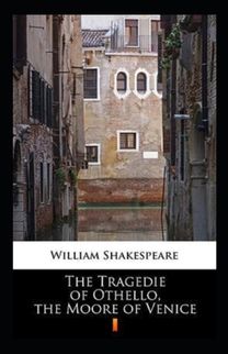 The Tragedie of Othello, the Moore of Venice Annotated