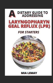 Dietary Guide to Addressing Laryngopharyngeal Reflux (Lpr) for Starters