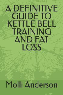 Definitive Guide to Kettle Bell Training and Fat Loss