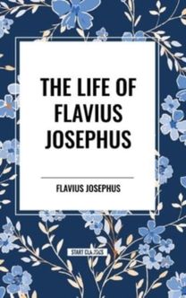 Life of Flavius Josephus Life of Flavius Josephus