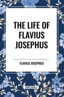 Life of Flavius Josephus Life of Flavius Josephus