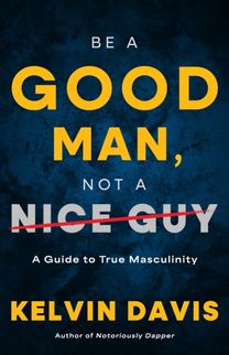 Be a Good Man, Not a Nice Guy