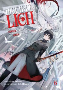 Disciple of the Lich: or how I was Cursed by the Gods and Dropped Into the Abyss! (Light Novel) Vol. 6 Disciple of the Lich: or how I was Cursed by the Gods and Dropped Into the Abyss! (Light Novel) Vol. 6