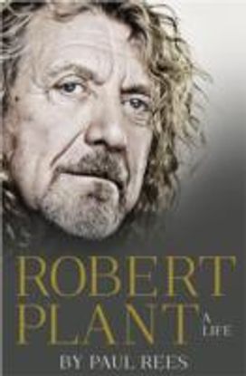 Robert Plant: a Life Robert Plant: a Life