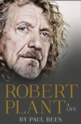 Robert Plant: a Life Robert Plant: a Life