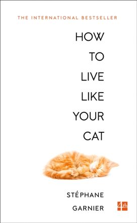 How to Live Like Your Cat How to Live Like Your Cat