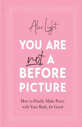 You are Not a Before Picture You are Not a Before Picture