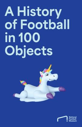 History of Football in 100 Objects History of Football in 100 Objects