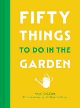 Fifty Things to Do in the Garden Fifty Things to Do in the Garden