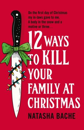12 Ways to Kill Your Family at Christmas 12 Ways to Kill Your Family at Christmas