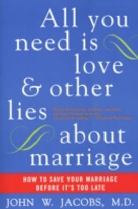All You Need is Love and Other Lies About Marriage