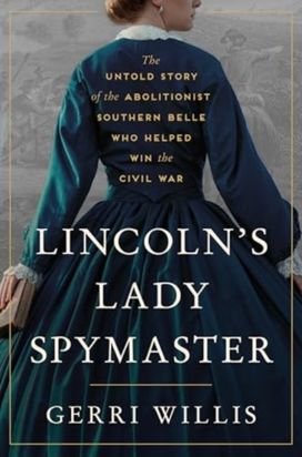 Lincoln’s Lady Spymaster Lincoln’s Lady Spymaster