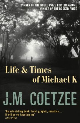 Life and Times of Michael K Life and Times of Michael K
