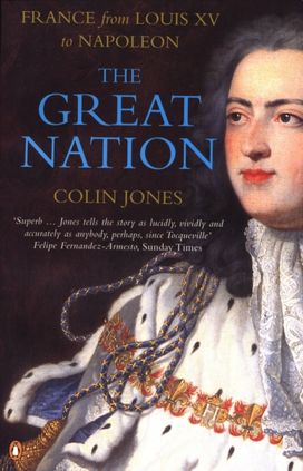 Great Nation: France from Louis XV to Napoleon Great Nation: France from Louis XV to Napoleon