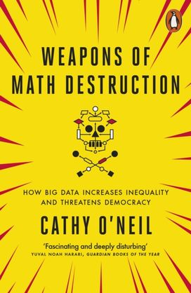 Weapons of Math Destruction Weapons of Math Destruction
