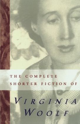 Complete Shorter Fiction of Virginia Woolf Complete Shorter Fiction of Virginia Woolf