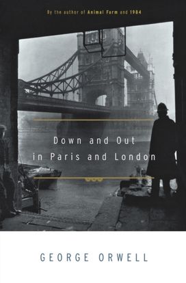 Down and Out in Paris and London Down and Out in Paris and London