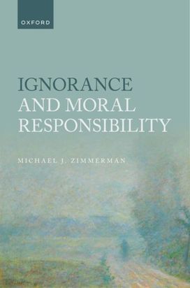 Ignorance and Moral Responsibility Ignorance and Moral Responsibility