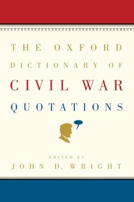 Oxford Dictionary of Civil War Quotations Oxford Dictionary of Civil War Quotations