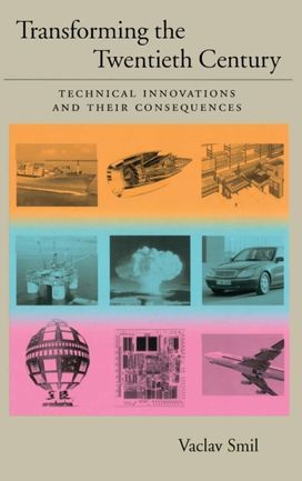Transforming the Twentieth Century: Technical Innovations and Their Consequences Transforming the Twentieth Century: Technical Innovations and Their Consequences
