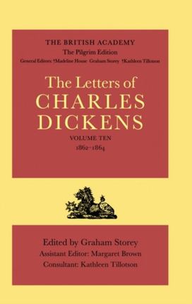 British academy/the Pilgrim Edition of the Letters of Charles Dickens: Volume 10: 1862-1864