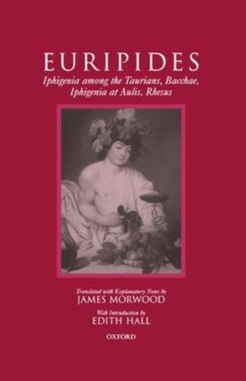 Iphigenia Among the Taurians, Bacchae, Iphigenia at Aulis, Rhesus Iphigenia Among the Taurians, Bacchae, Iphigenia at Aulis, Rhesus