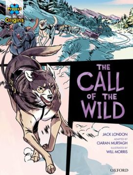 Project X Origins Graphic Texts: Dark Red+ Book Band, Oxford Level 19: The Call of the Wild Project X Origins Graphic Texts: Dark Red+ Book Band, Oxford Level 19: The Call of the Wild