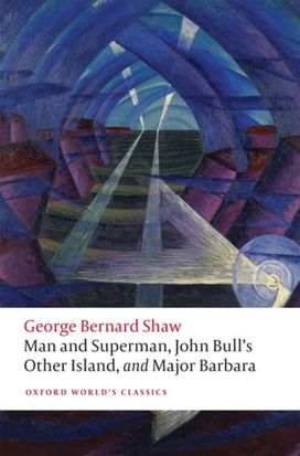 Man and Superman, John Bull's Other Island, and Major Barbara Man and Superman, John Bull's Other Island, and Major Barbara