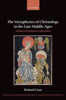Metaphysics of Christology in the Late Middle Ages Metaphysics of Christology in the Late Middle Ages