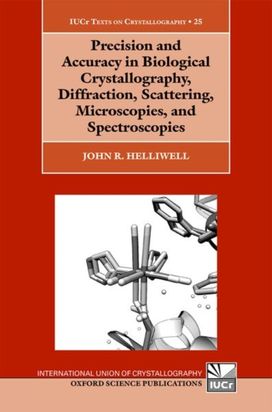 Precision and Accuracy in Biological Crystallography, Diffraction, Scattering, Microscopies, and Spectroscopies Precision and Accuracy in Biological Crystallography, Diffraction, Scattering, Microscopies, and Spectroscopies