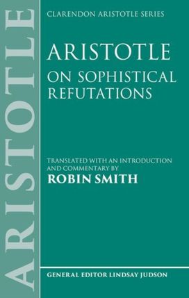 Aristotle: On Sophistical Refutations Aristotle: On Sophistical Refutations