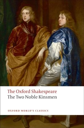 Two Noble Kinsmen: the Oxford Shakespeare Two Noble Kinsmen: the Oxford Shakespeare