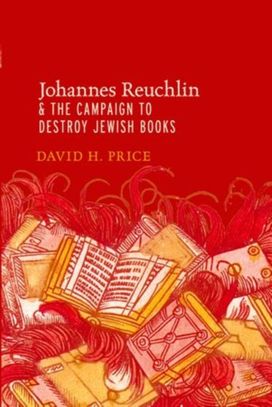 Johannes Reuchlin and the Campaign to Destroy Jewish Books Johannes Reuchlin and the Campaign to Destroy Jewish Books