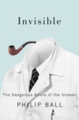 Invisible - the Dangerous Allure of the Unseen Invisible - the Dangerous Allure of the Unseen