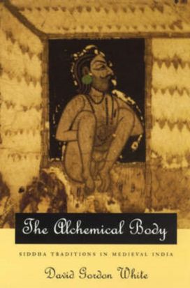 Alchemical Body – Siddha Traditions in Medieval India Alchemical Body – Siddha Traditions in Medieval India