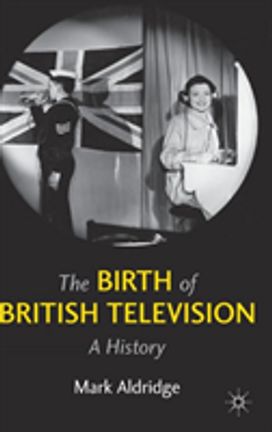 The Birth of British Television The Birth of British Television