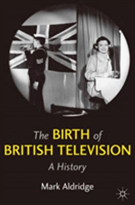 The Birth of British Television The Birth of British Television