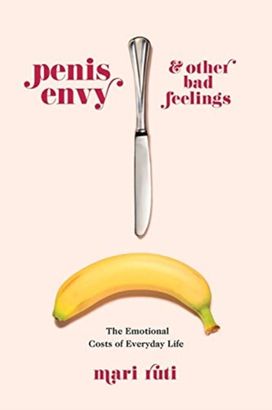 Penis Envy and Other Bad Feelings Penis Envy and Other Bad Feelings