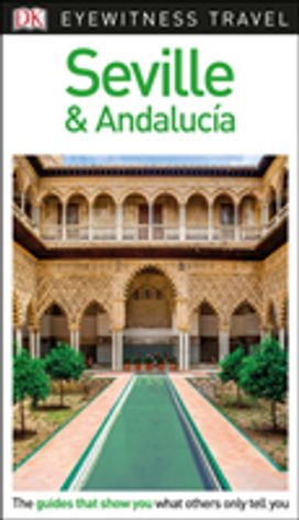 Dk Eyewitness Travel Guide Seville and Andalucia Dk Eyewitness Travel Guide Seville and Andalucia