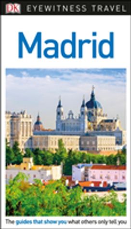 Dk Eyewitness Travel Guide Madrid Dk Eyewitness Travel Guide Madrid
