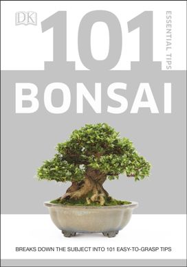 101 Essential Tips Bonsai 101 Essential Tips Bonsai