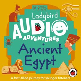 Ladybird Audio Adventures: Ancient Egypt Ladybird Audio Adventures: Ancient Egypt
