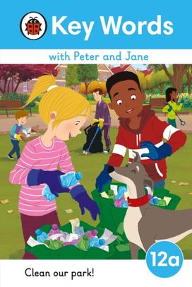 Key Words with Peter and Jane Level 12a – Clean Our Park! Key Words with Peter and Jane Level 12a – Clean Our Park!